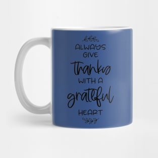 always give thanks with a grateful heart Mug